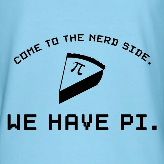 Come To The Nerd Side. We Have Pi t-shirts